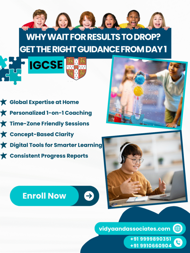 Get the Right IGCSE Guidance From Day One with
Vidya & Associates